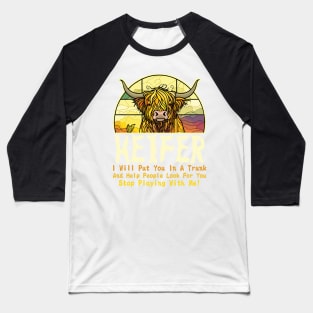 Heifer I Will Put You In A Trunk And Help People Look For You Stop Playing With Me! Baseball T-Shirt